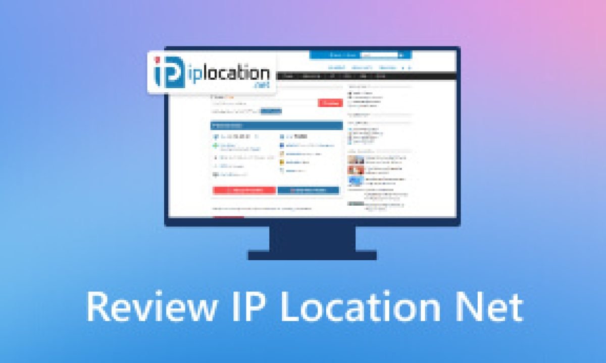 IPLocation.net Revealed With Powerful IP Lookup Features And Benefits